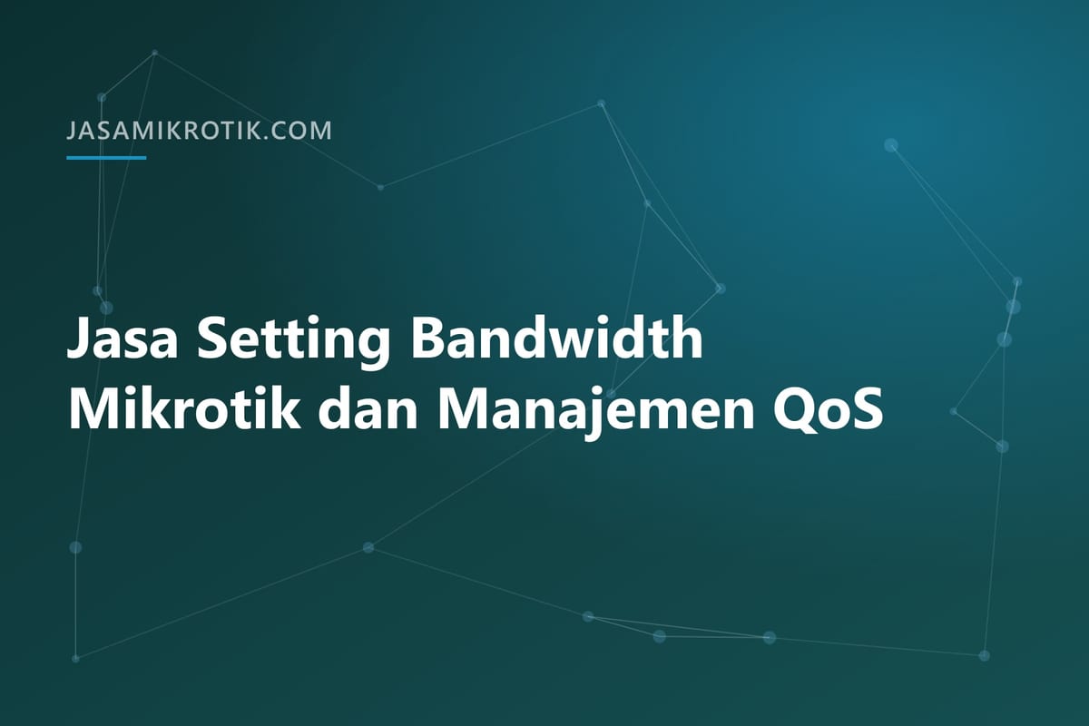 Jasa Setting Bandwidth Mikrotik dan Manajemen QoS