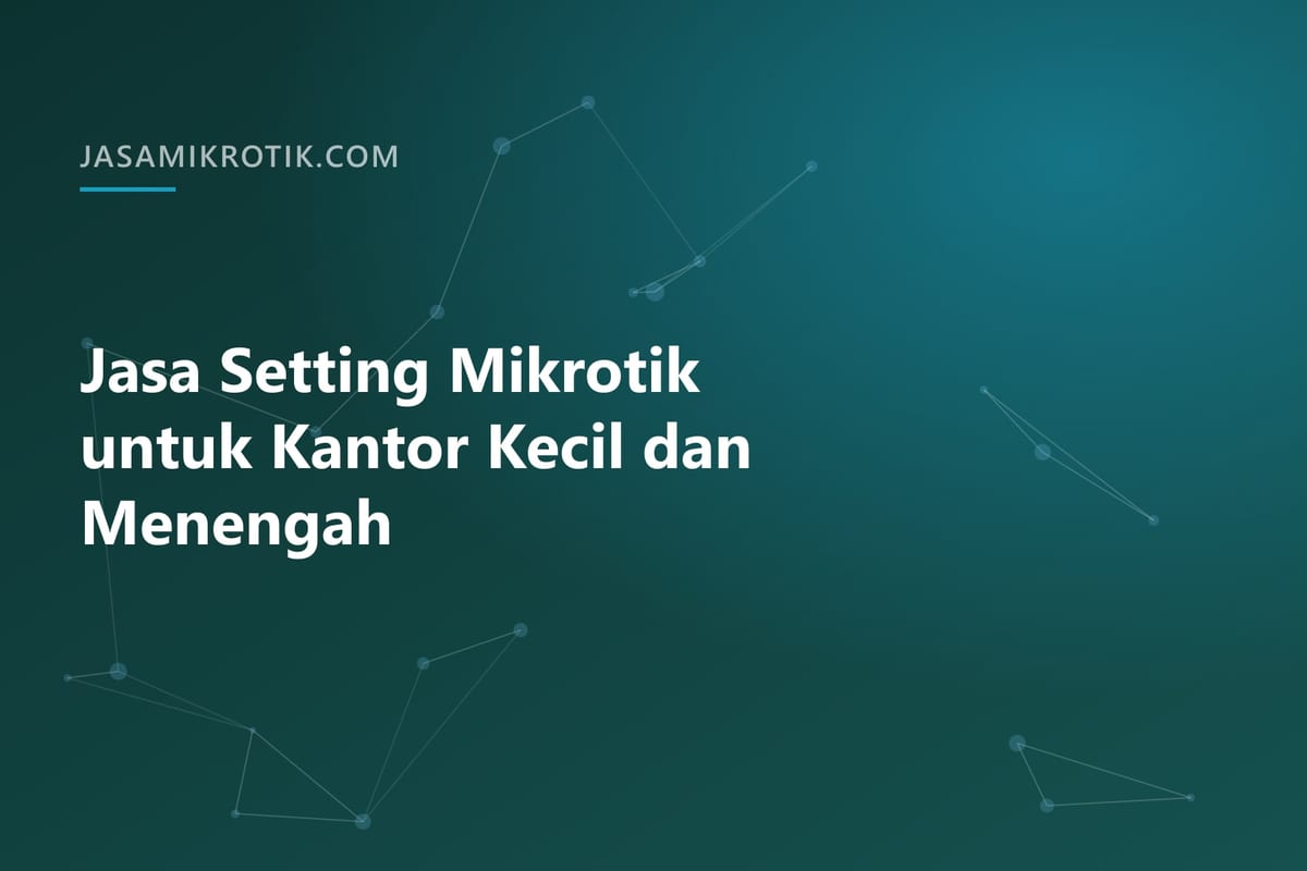Jasa Setting Mikrotik untuk Kantor Kecil dan Menengah