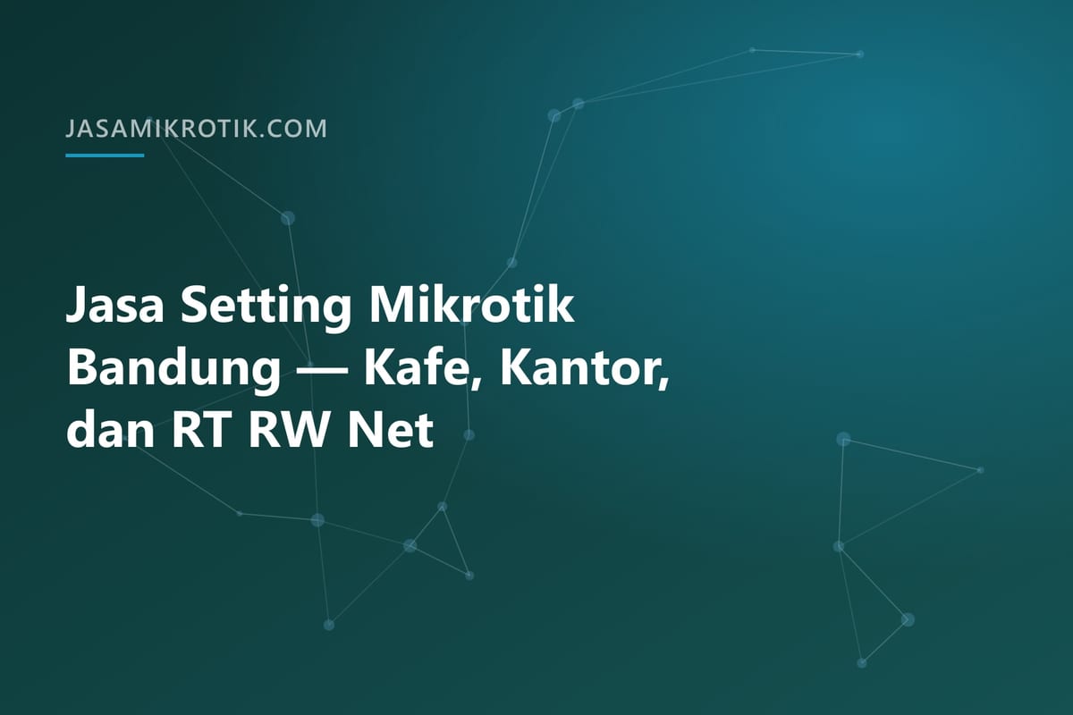 Jasa Setting Mikrotik Bandung — Kafe, Kantor, dan RT RW Net