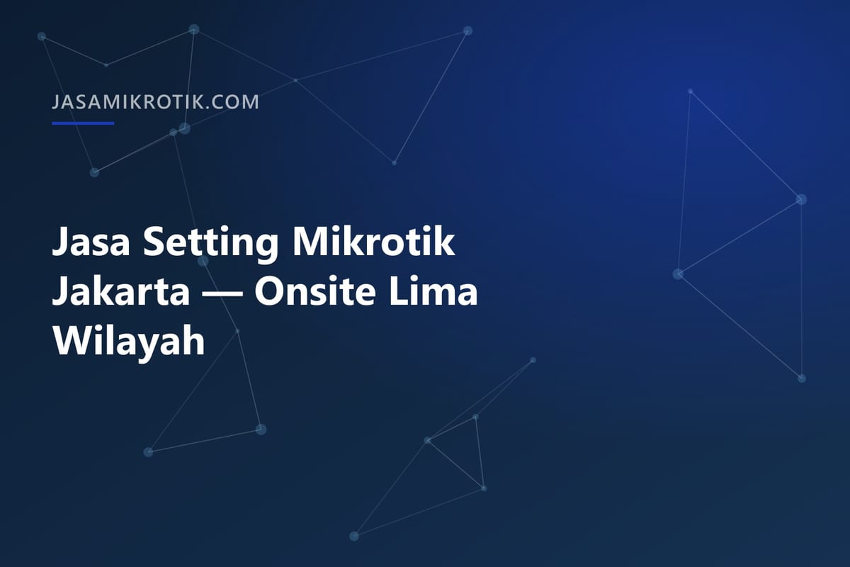 Jasa Setting Mikrotik Jakarta — Onsite Lima Wilayah