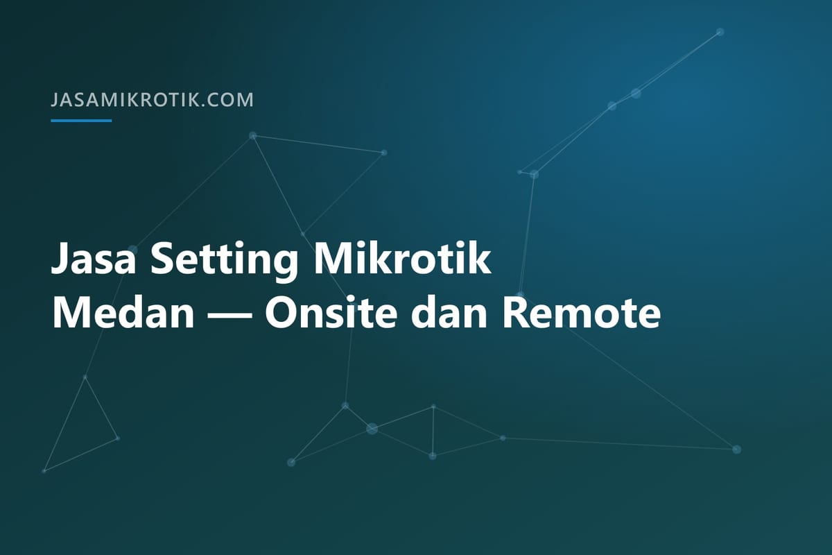 Jasa Setting Mikrotik Medan — Onsite dan Remote