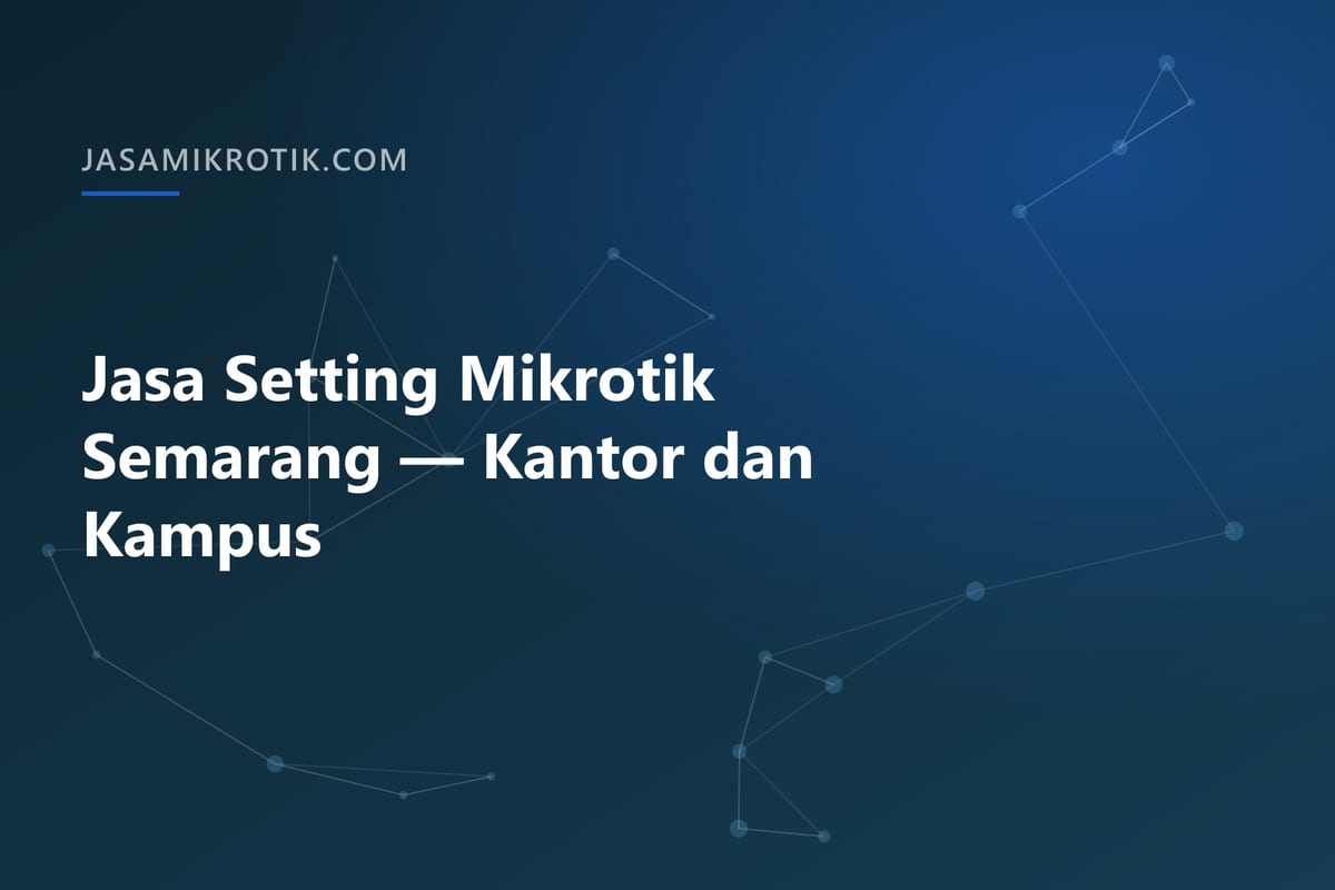 Jasa Setting Mikrotik Semarang — Kantor dan Kampus