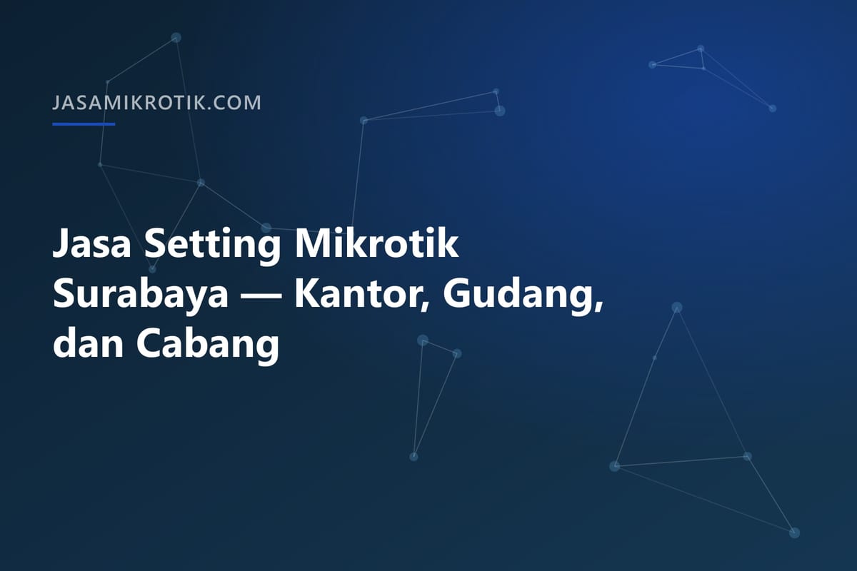 Jasa Setting Mikrotik Surabaya — Kantor, Gudang, dan Cabang
