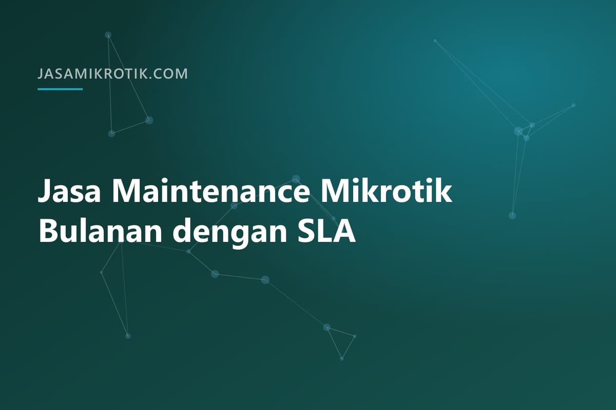 Jasa Maintenance Mikrotik Bulanan dengan SLA