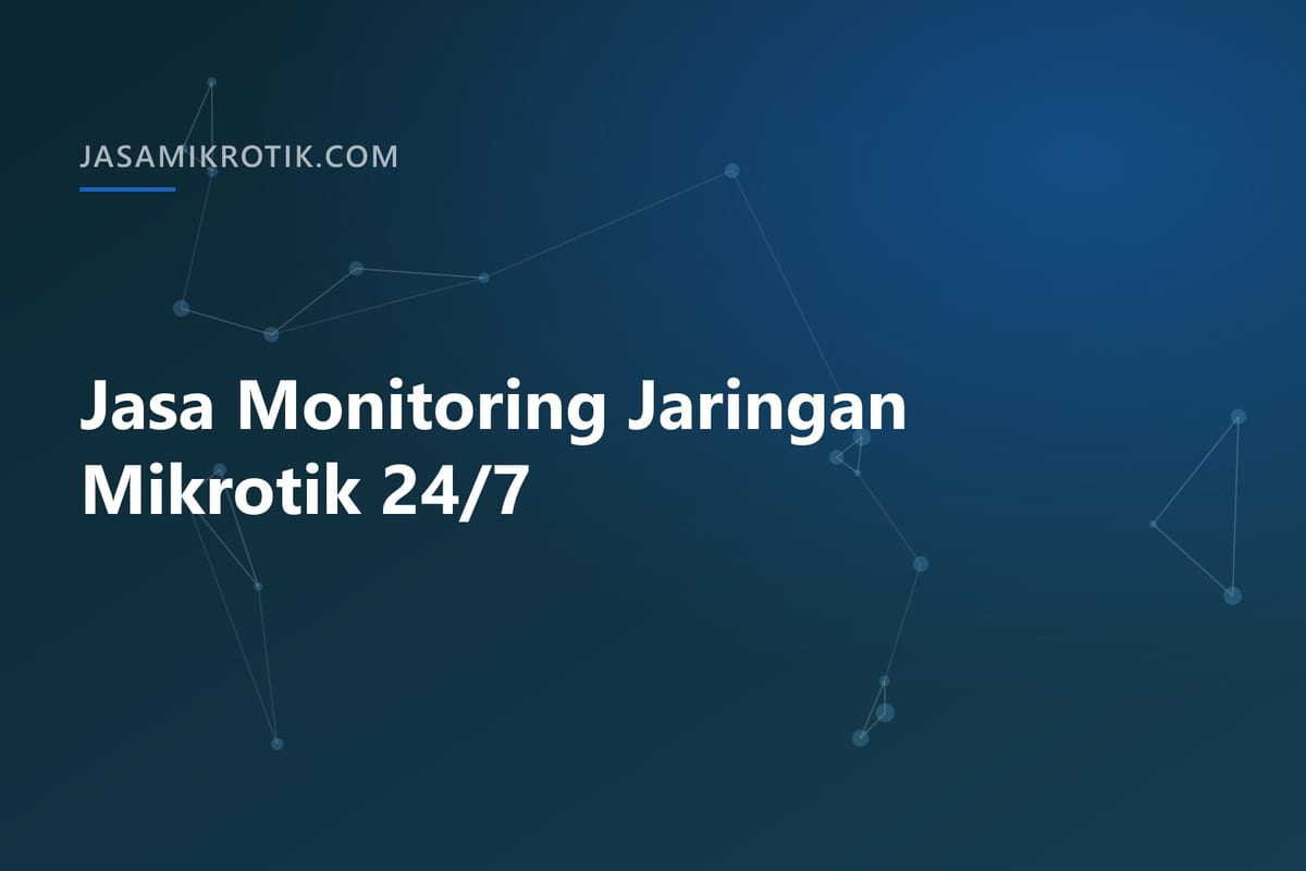Jasa Monitoring Jaringan Mikrotik 24/7