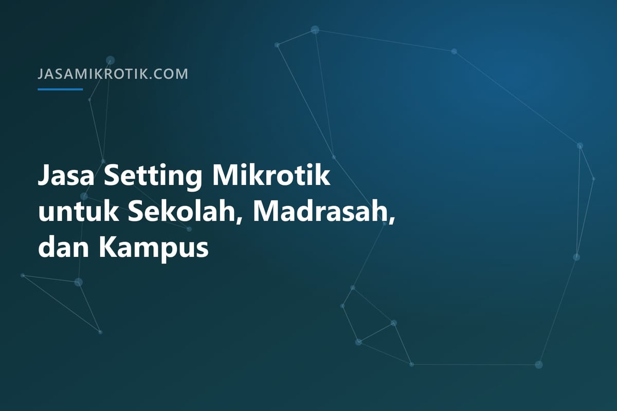Jasa Setting Mikrotik untuk Sekolah, Madrasah, dan Kampus
