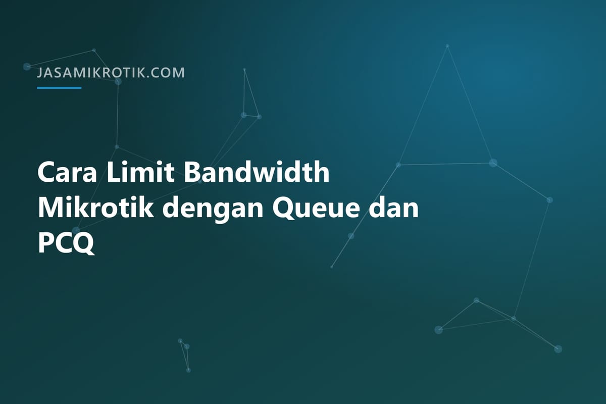 Cara Limit Bandwidth Mikrotik dengan Queue dan PCQ