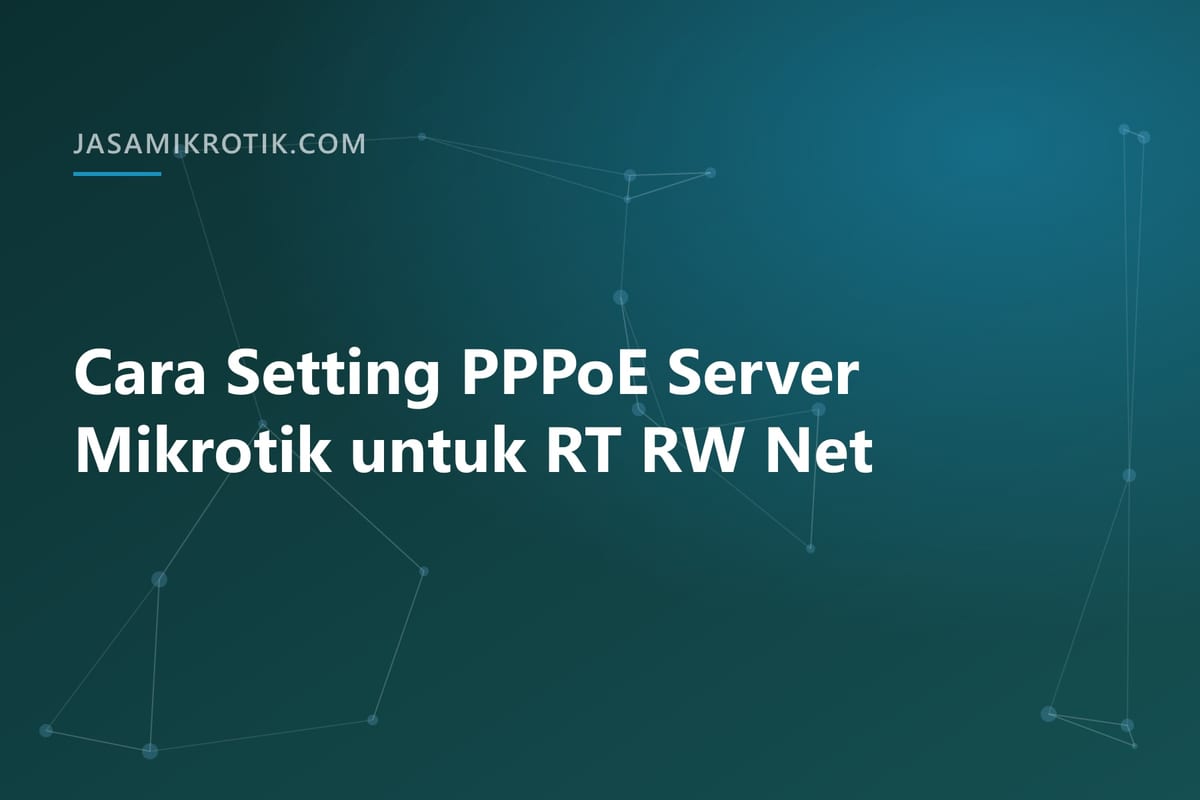 Cara Setting PPPoE Server Mikrotik untuk RT RW Net