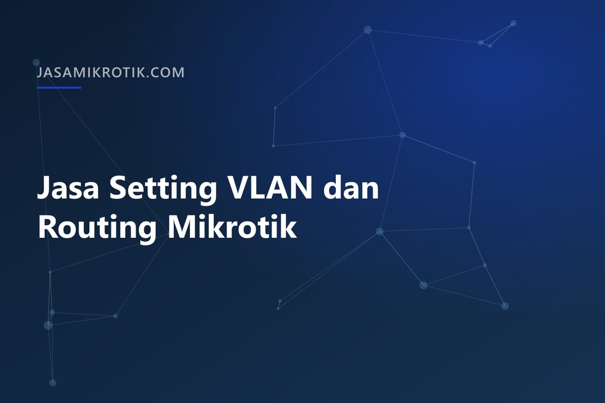 Jasa Setting VLAN dan Routing Mikrotik